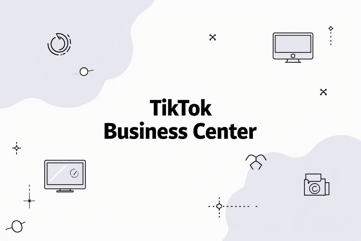 New! TikTok Business Center Setup & Management Guide for 2025